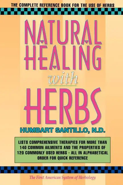 Natural Healing with Herbs: The Complete Reference Book for the Use of Herbs - Paperback
